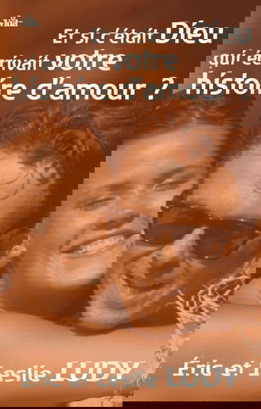 Et si c'était Dieu qui écrivait votre histoire d'amour?