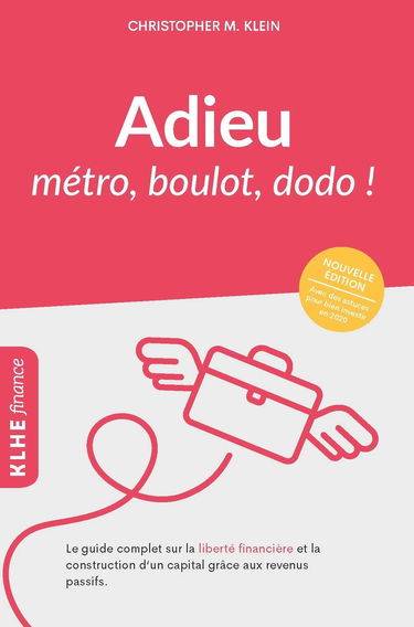Adieu métro - boulot - dodo !: Le guide complet sur la liberté financière et la construction d'un capital grâce aux revenus passifs