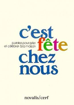 C'est fête chez nous : paroles pour prier et célébrer à la maison