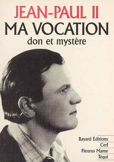 Ma vocation : don et mystère : à l'occasion du 50e anniversaire de mon ordination sacerdotale