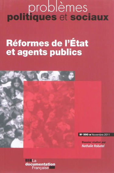 Problèmes politiques et sociaux, n° 990. Réforme de l'Etat et agents publics