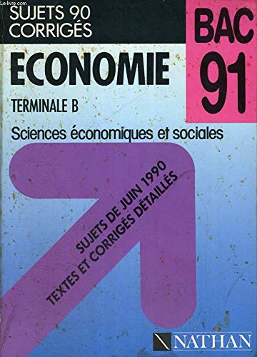 Economie : terminale B, sujets de juin 1990, textes et corrigés détaillés