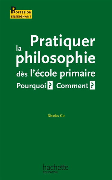 Pratiquer la philosophie dès l'école primaire : pourquoi ? comment ?