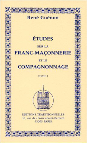 Etudes sur la franc-maçonnerie et le compagnonnage. Vol. 1