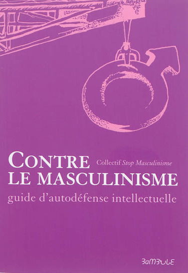 Contre le masculinisme : guide d'autodéfense intellectuelle