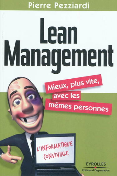 Lean management : mieux, plus vite, avec les mêmes personnes : l'informatique conviviale