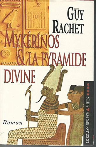 Mykérinos et la pyramide divine (Le roman des pyramides.)
