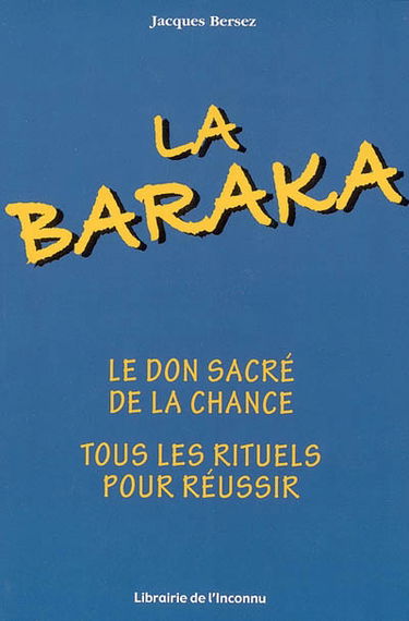 La baraka : comment l'obtenir et s'attirer la chance par tous les moyens