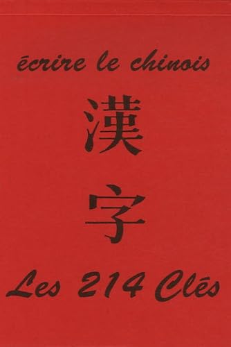 Ecrire le chinois: Les 214 clés