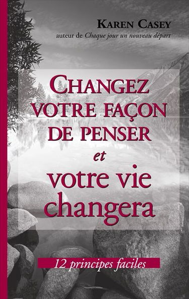 Changez votre façon de penser et votre vie changera : 12 principes efficaces