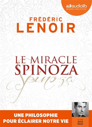 Le miracle Spinoza : une philosophie pour éclairer notre vie