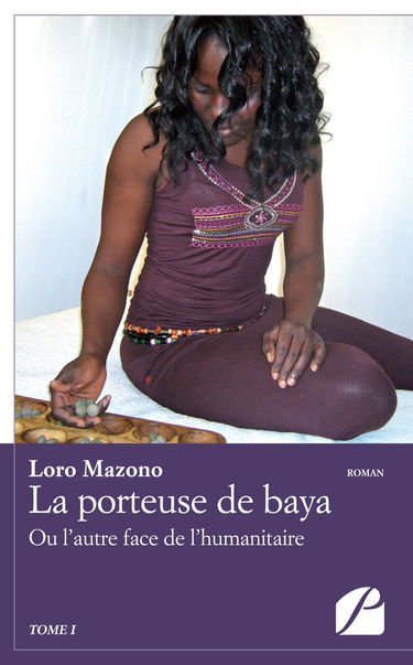 La porteuse de baya - Tome I: Ou L'autre Face De L'humanitaire