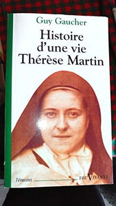 Histoire D'Une Vie, Therese Martin (1873-1897). Soeur Therese De L'Enfant-Jesus De La Sainte-Face