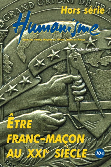 Couverture de ETRE FRANC MACON AU 21E SIECLE - HUMANISME HORS SERIE