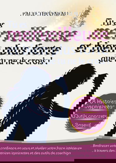 Tu es merveilleuse et bien plus forte que tu ne le crois ! Un livre de récits inspirants de confiance en soi, amour de soi et lacher prise pour le développement personnel de chaque femme.