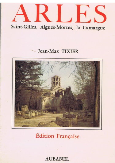 Couverture de Arles : Son histoire, ses monuments, Saint-Gilles, Aigues-Mortes, la Camargue (Les Guides du Sud) par Jean-Max Tixier