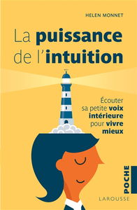 La puissance de l'intuition : écouter sa petite voix intérieure pour vivre mieux