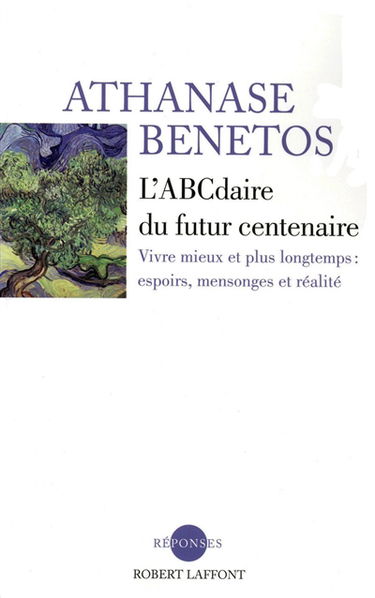 L'abcdaire du futur centenaire : vivre mieux et plus longtemps : espoirs, mensonges et réalité