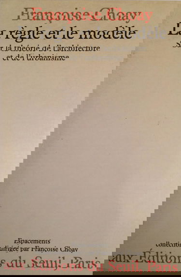 La Règle et le Modèle. Sur la théorie de l'architecture et de l'urbanisme