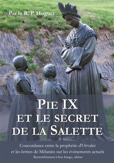 Pie IX et le secret de La Salette : concordance entre la prophétie d'Orval et les lettres de Mélanie sur les événements actuels