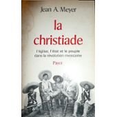 La Christiade : l'Eglise, l'Etat et le peuple dans la Révolution mexicaine