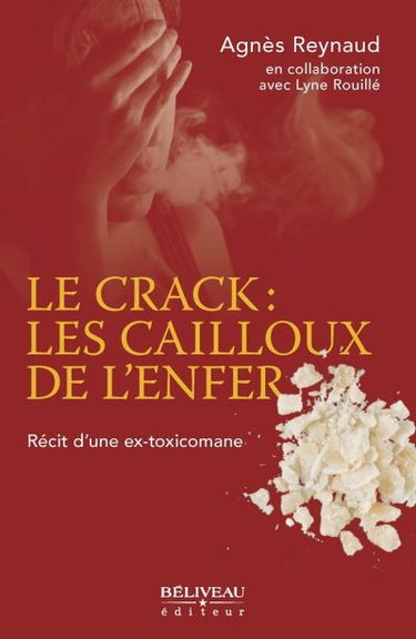 Le crack : les cailloux de l'enfer : récit d'une ex-toxicomane