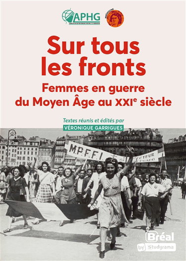 Sur tous les fronts : femmes en guerre du Moyen Age au XXIe siècle