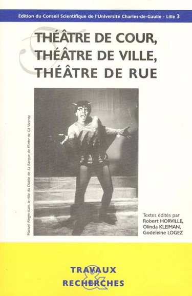 Couverture de Théâtre de cour, théâtre de ville, théâtre de rue : actes du colloque international, 26-27-28 novembre 1998, Maison de la recherche Université Lille 3 et Villa Mont-Noir
