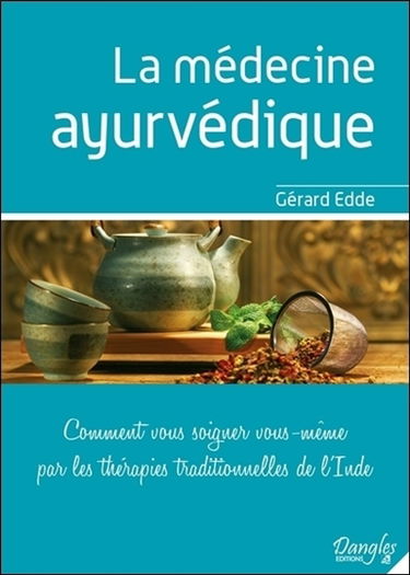 La Médecine ayur-védique : comment vous soigner vous-même par les thérapies traditionnelles de l'Inde