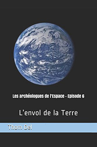 Les archéologues de l’Espace - Episode 6: L’envol de la Terre