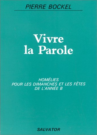 Vivre la parole : homélies pour les dimanches et les fêtes de l'année B