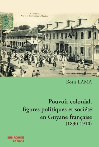 Couverture de Pouvoir colonial, figures politiques et société en Guyane française 1830-1910