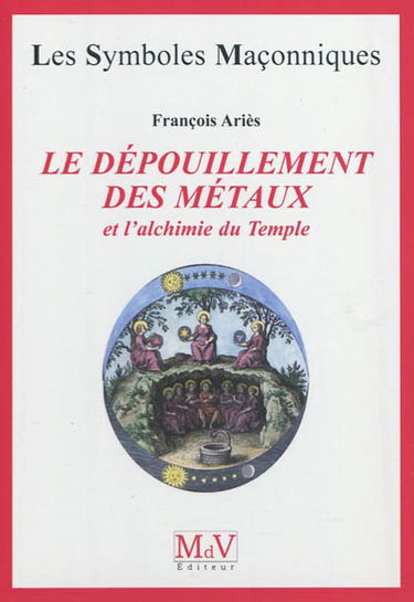 Le dépouillement des métaux : et l'alchimie du Temple