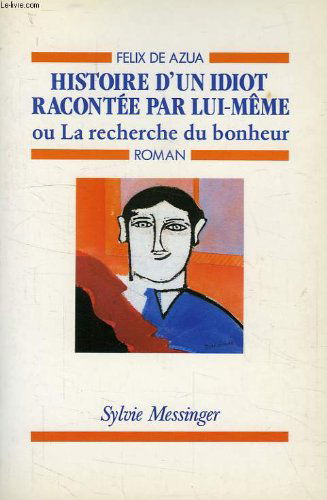 Histoire d'un idiot racontée par lui-même ou la Recherche du bonheur