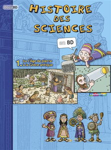 Histoire des sciences en BD. Vol. 1. De l'âge de pierre à la Grèce antique
