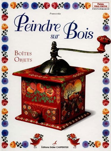 Peindre sur bois. Vol. 1. Boîtes et objets