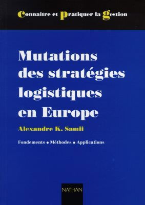 Mutations des stratégies logistiques en Europe : fondements, méthodes, applications