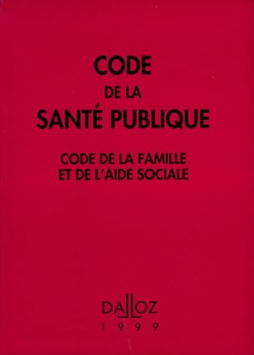 Code De La Sante Publique 1999. Code De La Famille Et De L'Aide Sociale, 13eme Edition