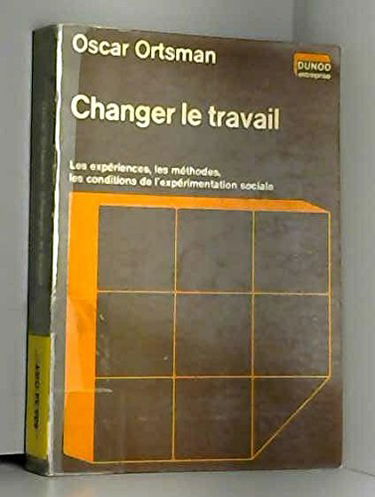 Changer le travail : Les expériences, les méthodes, les conditions de l'expérimentation sociale (Dunod entreprise)