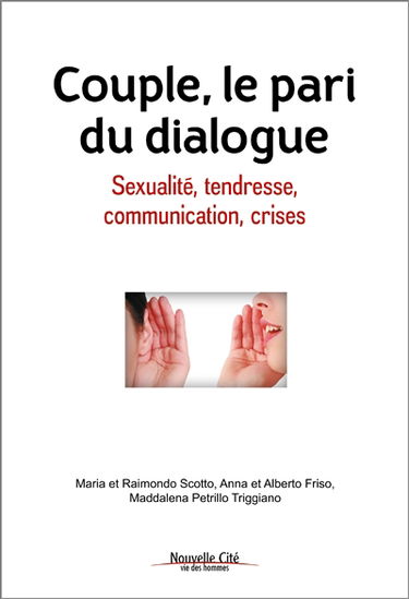 Couple, le pari du dialogue : sexualité, tendresse, communication, crises