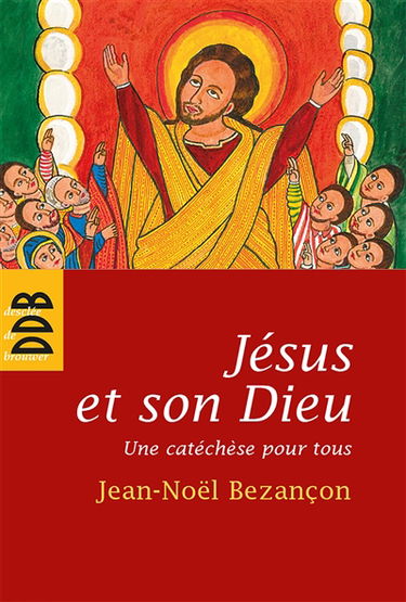 Jésus et son Dieu : une catéchèse pour tous