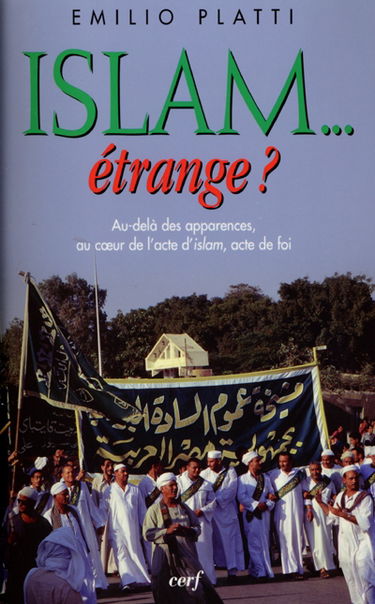 Islam... étrange ? : au-delà des apparences, au coeur de l'acte d'islam, acte de foi