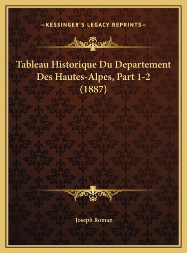 Couverture de Tableau Historique Du Departement Des Hautes-Alpes, Part 1-2 (1887)
