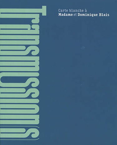 Transmission(s) : carte blanche à Madame et Dominique Blais