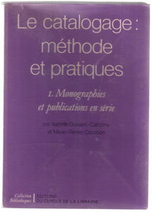 Le Catalogage : méthodes et pratiques. Monographies et publications en série, tome 1