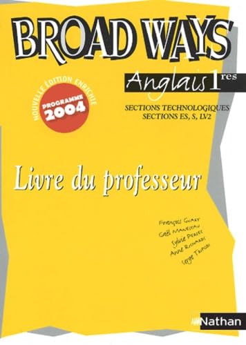 Anglais 1e sections technologiques, sections ES, S, LV2 Broad Ways: Livre du professeur