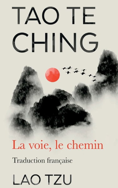Couverture de Tao Te Ching: La Voie, Le Chemin Traduction Francaise