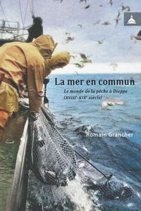 La mer en commun : le monde de la pêche à Dieppe (XVIIIe-XIXe siècle)
