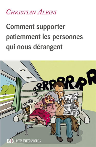 Comment supporter patiemment les personnes qui nous dérangent : avoir de la patience avec les autres comme Dieu en a avec nous