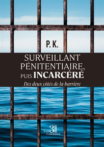 Surveillant pénitentiaire, puis incarcéré : Des deux côtés de la barrière